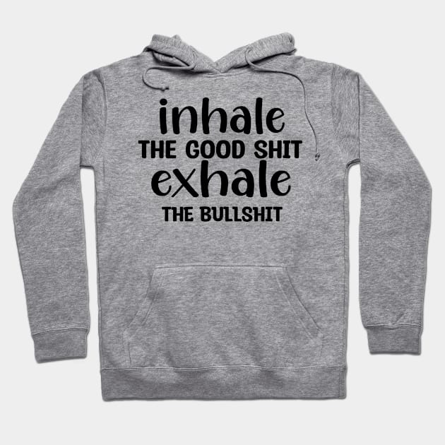 inhale Good Shit Exhale Bullshit Yoga Weed Stoner Meditation Hoodie by UNXart